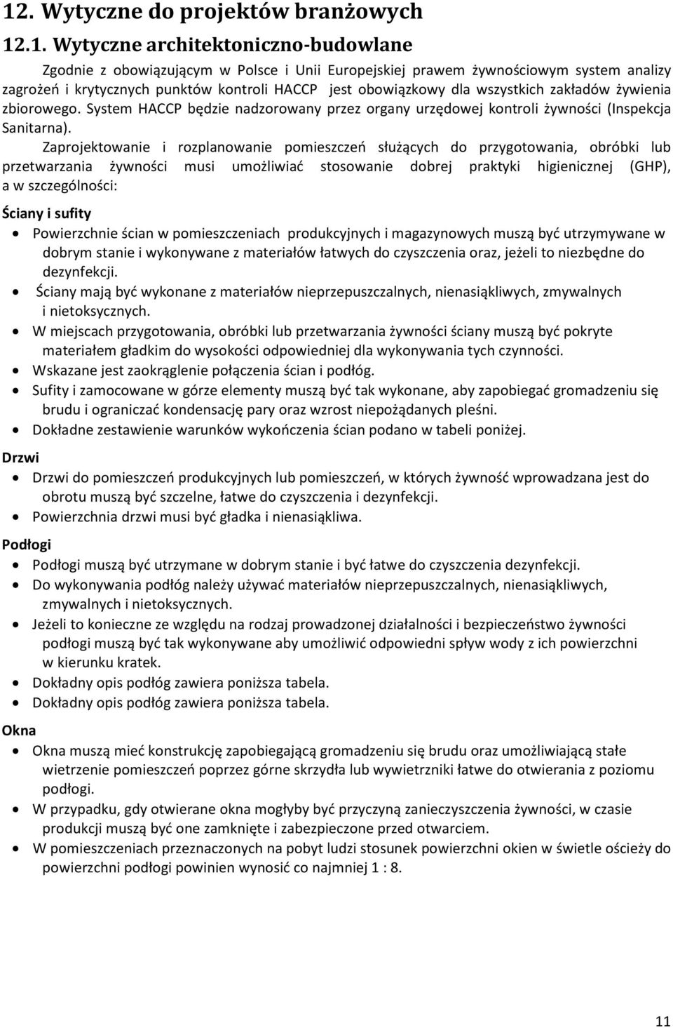 Zaprojektowanie i rozplanowanie pomieszczeń służących do przygotowania, obróbki lub przetwarzania żywności musi umożliwiać stosowanie dobrej praktyki higienicznej (GHP), a w szczególności: Ściany i