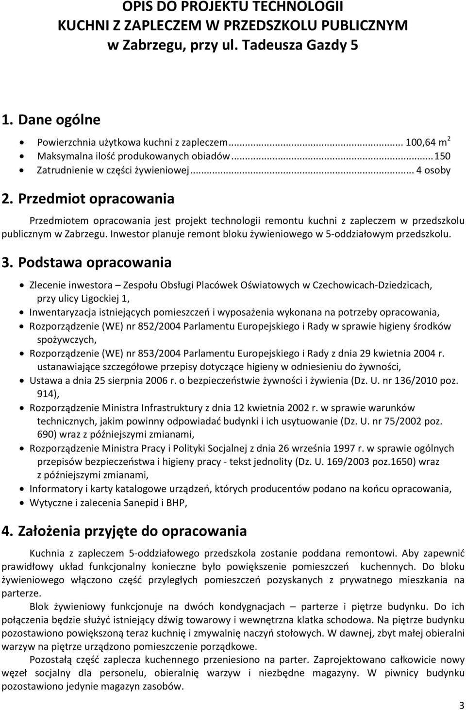 Przedmiot opracowania Przedmiotem opracowania jest projekt technologii remontu kuchni z zapleczem w przedszkolu publicznym w Zabrzegu.