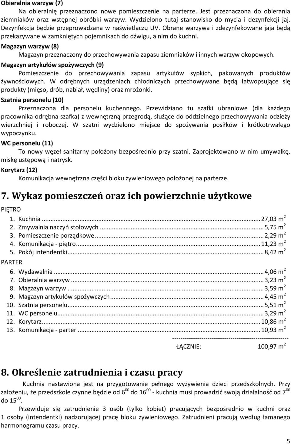 Obrane warzywa i zdezynfekowane jaja będą przekazywane w zamkniętych pojemnikach do dźwigu, a nim do kuchni.