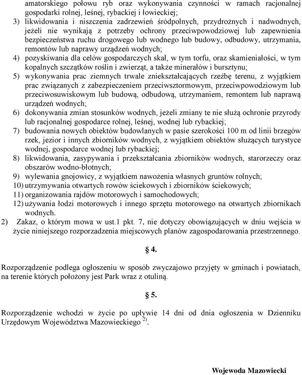 wodnych; 4) pozyskiwania dla celów gospodarczych skał, w tym torfu, oraz skamieniałości, w tym kopalnych szczątków roślin i zwierząt, a także minerałów i bursztynu; 5) wykonywania prac ziemnych