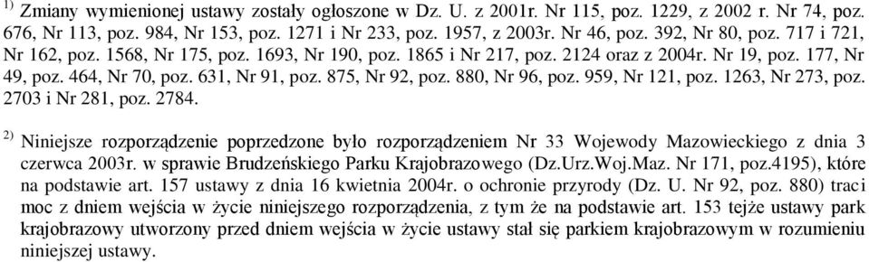 880, Nr 96, poz. 959, Nr 121, poz. 1263, Nr 273, poz. 2703 i Nr 281, poz. 2784. 2) Niniejsze rozporządzenie poprzedzone było rozporządzeniem Nr 33 Wojewody Mazowieckiego z dnia 3 czerwca 2003r.