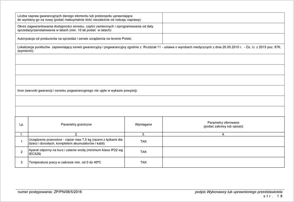 10 lat podać w latach): Autoryzacja od producenta na sprzedaż i serwis urządzenia na terenie Polski: Lokalizacja punktu/ów zapewniający serwis gwarancyjny i pogwarancyjny zgodnie z Rozdział 11 -