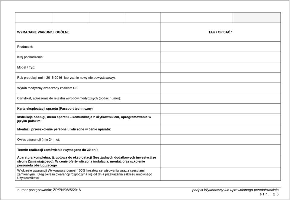 przeszkolenie personelu wliczone w cenie aparatu: Okres gwarancji (min 24 mc): Termin realizacji zamówienia (wymagane do 30 dni: Aparatura kompletna, tj.