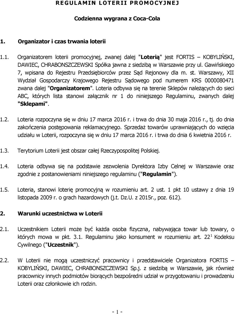 Gawińskiego 7, wpisana do Rejestru Przedsiębiorców przez Sąd Rejonowy dla m. st. Warszawy, XII Wydział Gospodarczy Krajowego Rejestru Sądowego pod numerem KRS 0000080471 zwana dalej "Organizatorem".