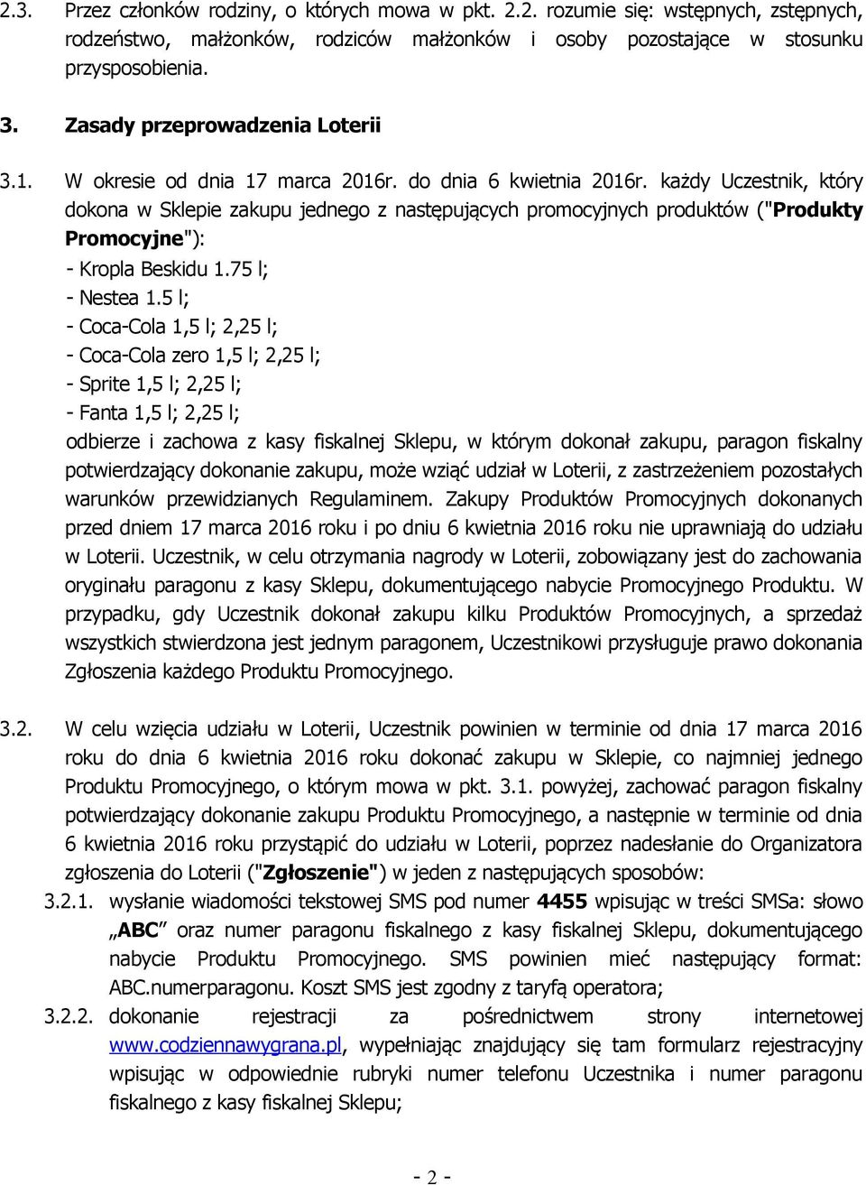 każdy Uczestnik, który dokona w Sklepie zakupu jednego z następujących promocyjnych produktów ("Produkty Promocyjne"): - Kropla Beskidu 1.75 l; - Nestea 1.