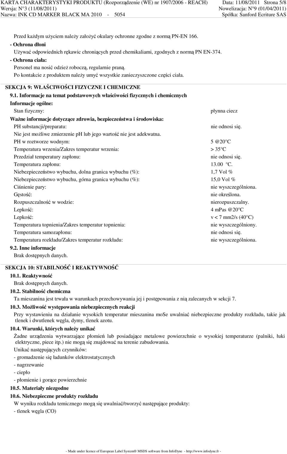 Po kontakcie z produktem naleŝy umyć wszystkie zanieczyszczone części ciała. SEKCJA 9: WŁAŚCIWOŚCI FIZYCZNE I CHEMICZNE 9.1.