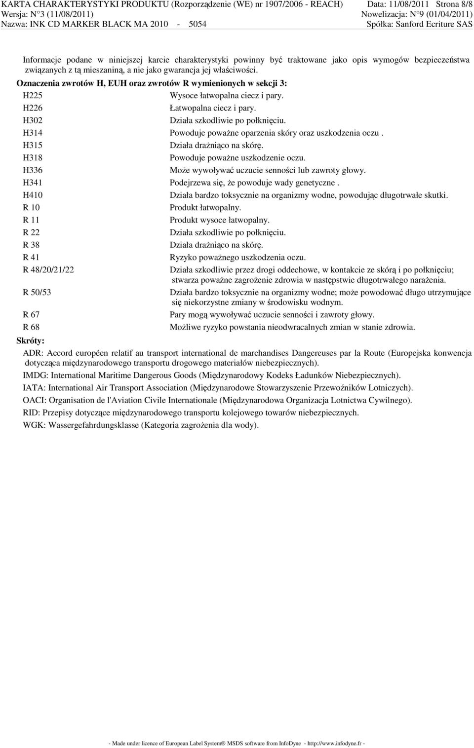 H226 Łatwopalna ciecz i pary. H302 Działa szkodliwie po połknięciu. H314 Powoduje powaŝne oparzenia skóry oraz uszkodzenia oczu. H315 Działa draŝniąco na skórę. H318 Powoduje powaŝne uszkodzenie oczu.