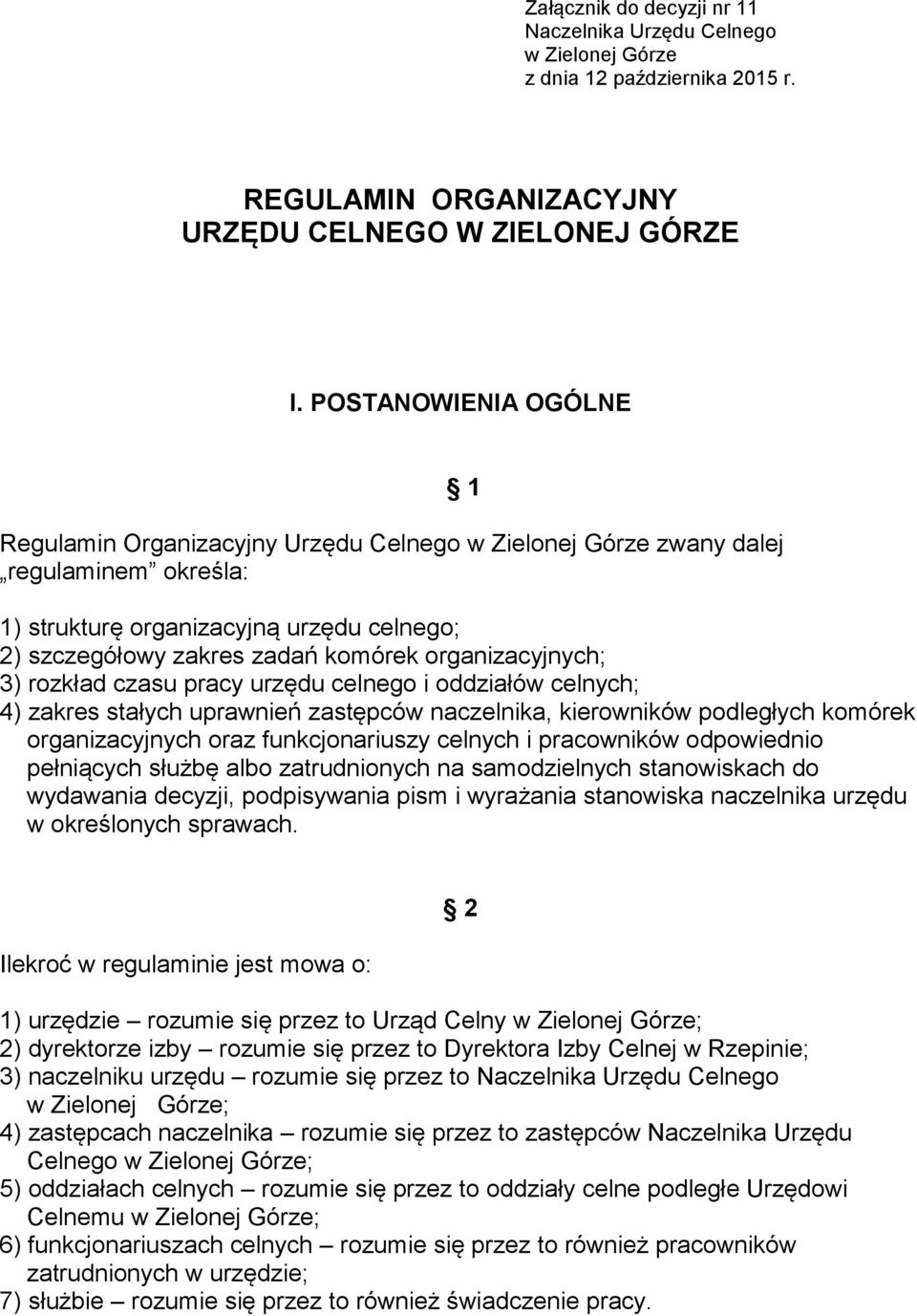 organizacyjnych; 3) rozkład czasu pracy urzędu celnego i oddziałów celnych; 4) zakres stałych uprawnień zastępców naczelnika, kierowników podległych komórek organizacyjnych oraz funkcjonariuszy