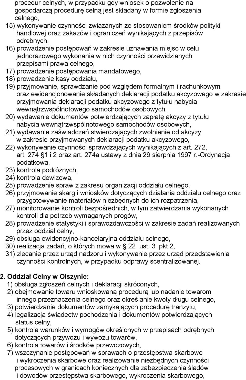 przepisami prawa celnego, 17) prowadzenie postępowania mandatowego, 18) prowadzenie kasy oddziału, 19) przyjmowanie, sprawdzanie pod względem formalnym i rachunkowym oraz ewidencjonowanie składanych