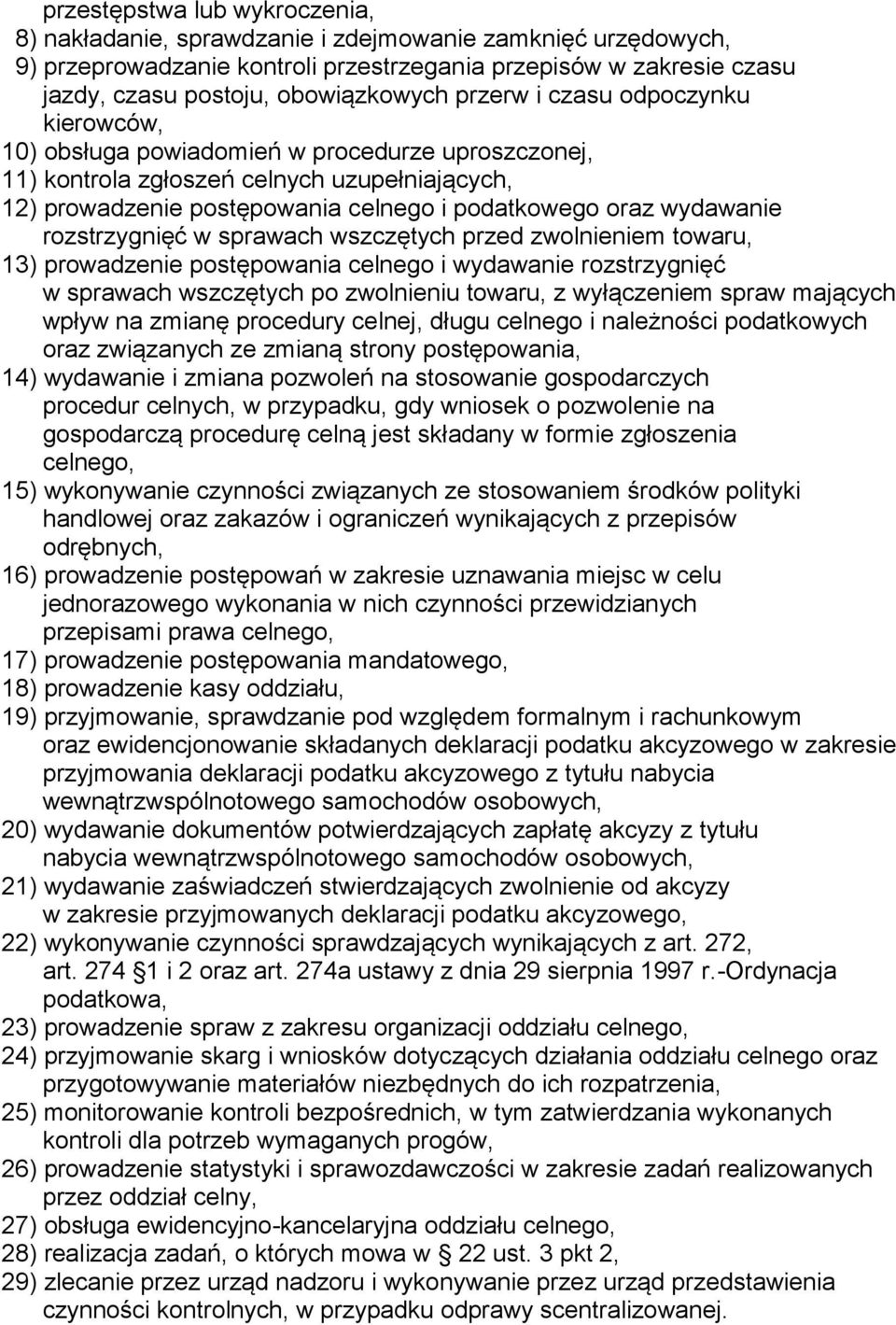 wydawanie rozstrzygnięć w sprawach wszczętych przed zwolnieniem towaru, 13) prowadzenie postępowania celnego i wydawanie rozstrzygnięć w sprawach wszczętych po zwolnieniu towaru, z wyłączeniem spraw