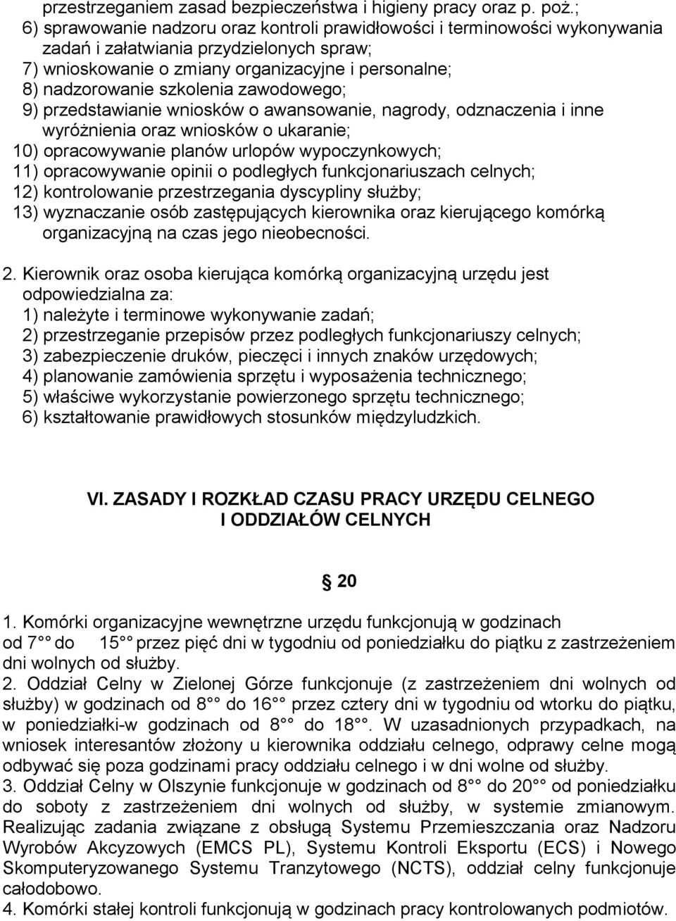 szkolenia zawodowego; 9) przedstawianie wniosków o awansowanie, nagrody, odznaczenia i inne wyróżnienia oraz wniosków o ukaranie; 10) opracowywanie planów urlopów wypoczynkowych; 11) opracowywanie