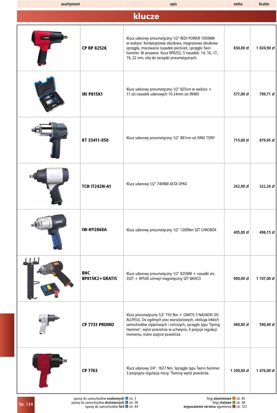 830,00 zł 1 020,90 zł IRI P815K1 Klucz udarowy pneumatyczny 1/2" 825nm w walizce + 11 szt nasadek udarowych 10-24mm szt IRIMO 577,00 zł 709,71 zł KT 33411-050 Klucz udarowy pneumatyczny 1/2" 881nm