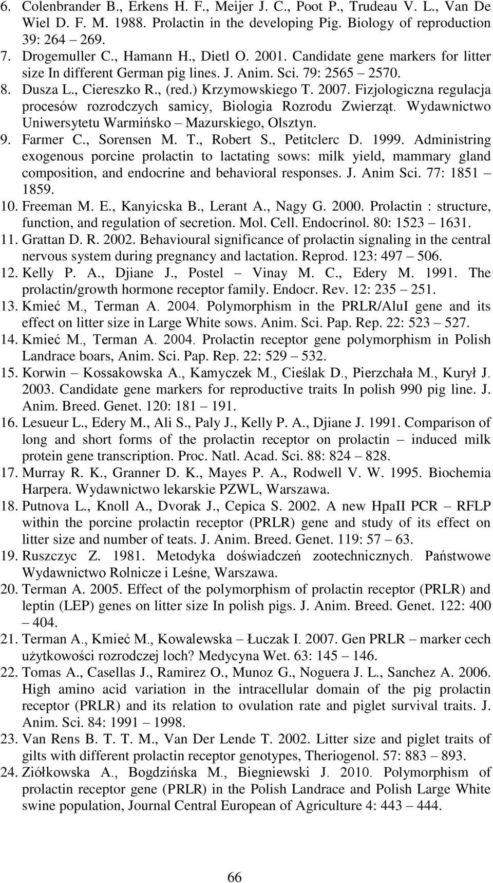 Fizjologiczna regulacja procesów rozrodczych samicy, Biologia Rozrodu Zwierząt. Wydawnictwo Uniwersytetu Warmińsko Mazurskiego, Olsztyn. 9. Farmer C., Sorensen M. T., Robert S., Petitclerc D. 1999.