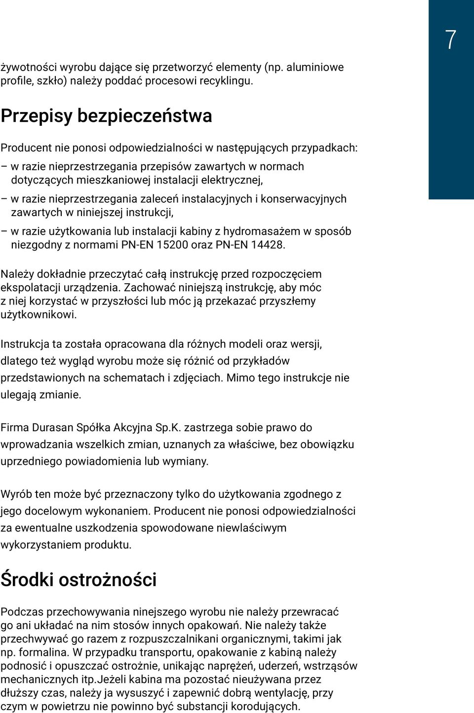 w razie nieprzestrzegania zaleceń instalacyjnych i konserwacyjnych zawartych w niniejszej instrukcji, w razie użytkowania lub instalacji kabiny z hydromasażem w sposób niezgodny z normami PN-EN 15200