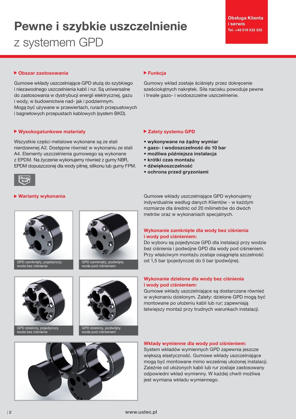 Są uniwersalne do zastosowania w dystrybucji energii elektrycznej, gazu i wody, w budownictwie nad- jak i podziemnym.