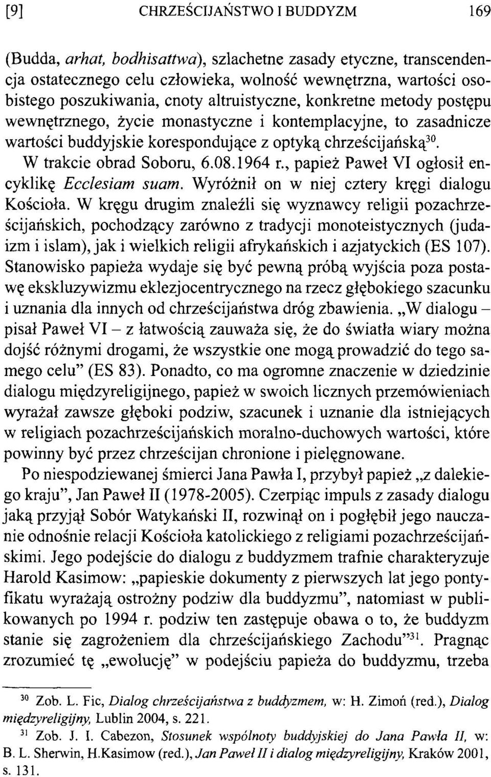 1964 r., papież Paweł VI ogłosił encyklikę Ecclesiam suam. Wyróżnił on w niej cztery kręgi dialogu Kościoła.