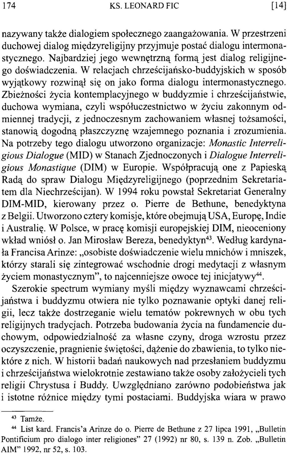 Zbieżności życia kontemplacyjnego w buddyzmie i chrześcijaństwie, duchowa wymiana, czyli współuczestnictwo w życiu zakonnym odmiennej tradycji, z jednoczesnym zachowaniem własnej tożsamości, stanowią