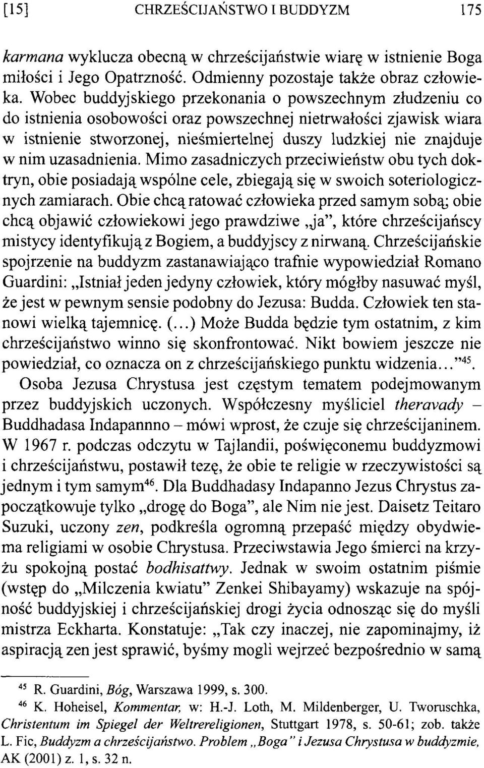 uzasadnienia. Mimo zasadniczych przeciwieństw obu tych doktryn, obie posiadają wspólne cele, zbiegają się w swoich soteriologicznych zamiarach.