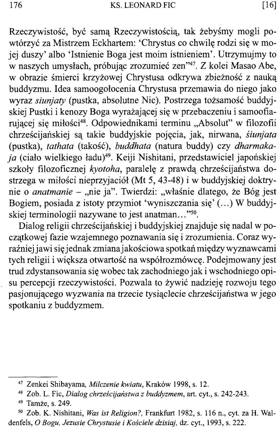 Utrzymujmy to w naszych umysłach, próbując zrozumieć zen 47. Z kolei Masao Abe, w obrazie śmierci krzyżowej Chrystusa odkrywa zbieżność z nauką buddyzmu.