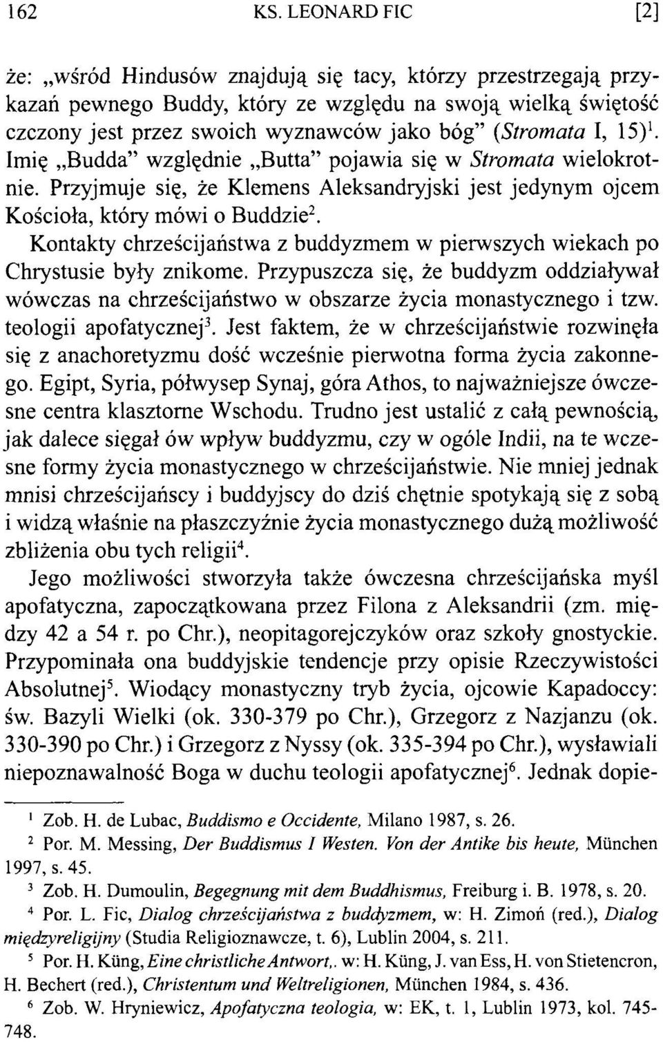 15)1. Imię Budda względnie Butta pojawia się w Stromata wielokrotnie. Przyjmuje się, że Klemens Aleksandryjski jest jedynym ojcem Kościoła, który mówi o Buddzie2.