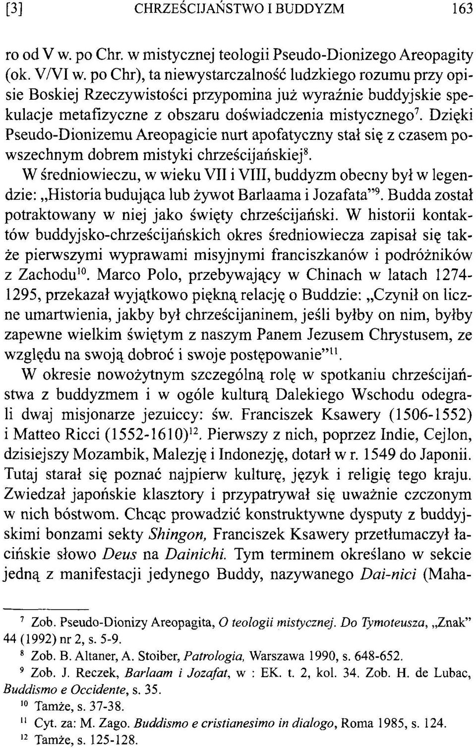 Dzięki Pseudo-Dionizemu Areopagicie nurt apofatyczny stał się z czasem powszechnym dobrem mistyki chrześcijańskiej8.