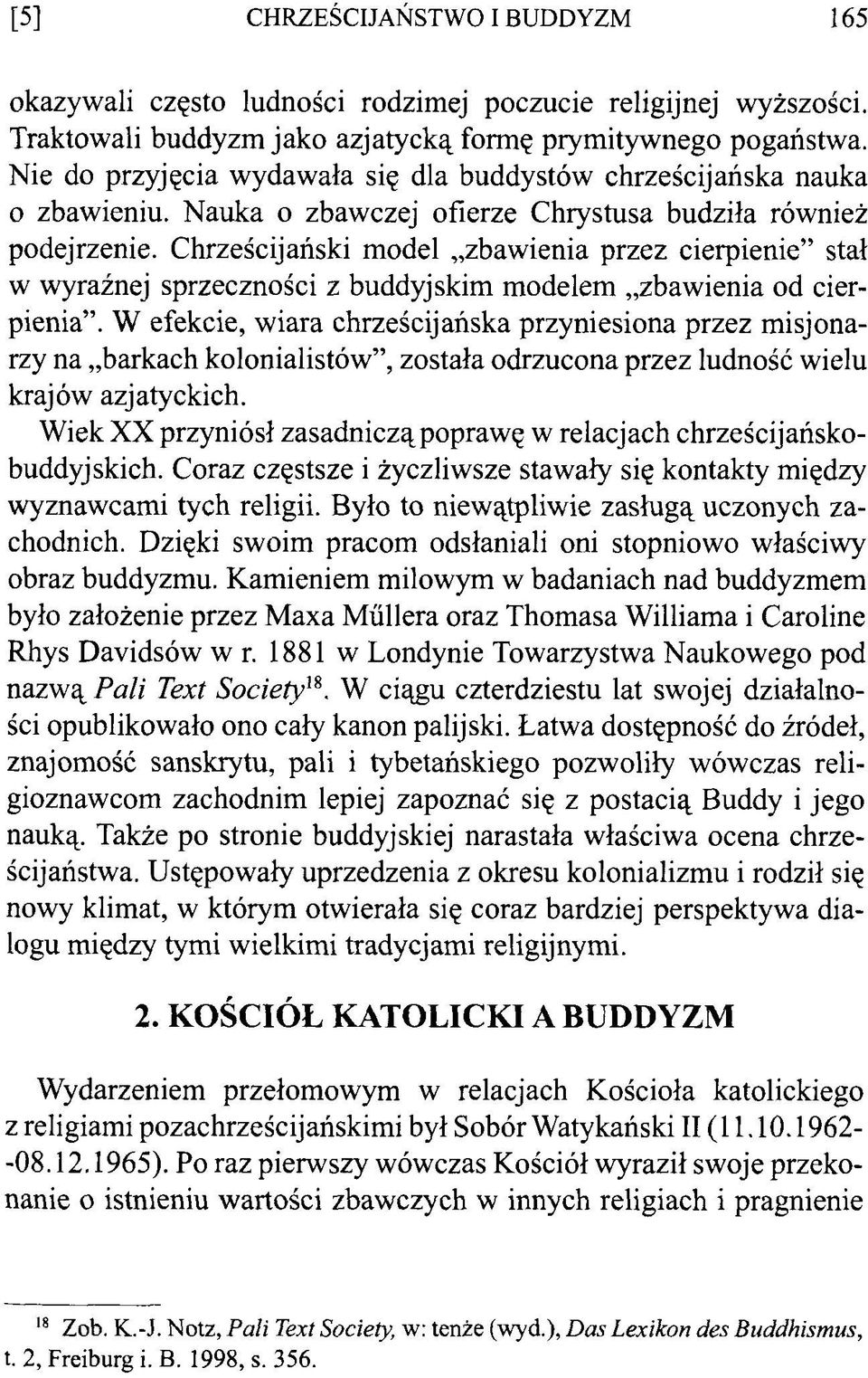Chrześcijański model zbawienia przez cierpienie stał w wyraźnej sprzeczności z buddyjskim modelem zbawienia od cierpienia.