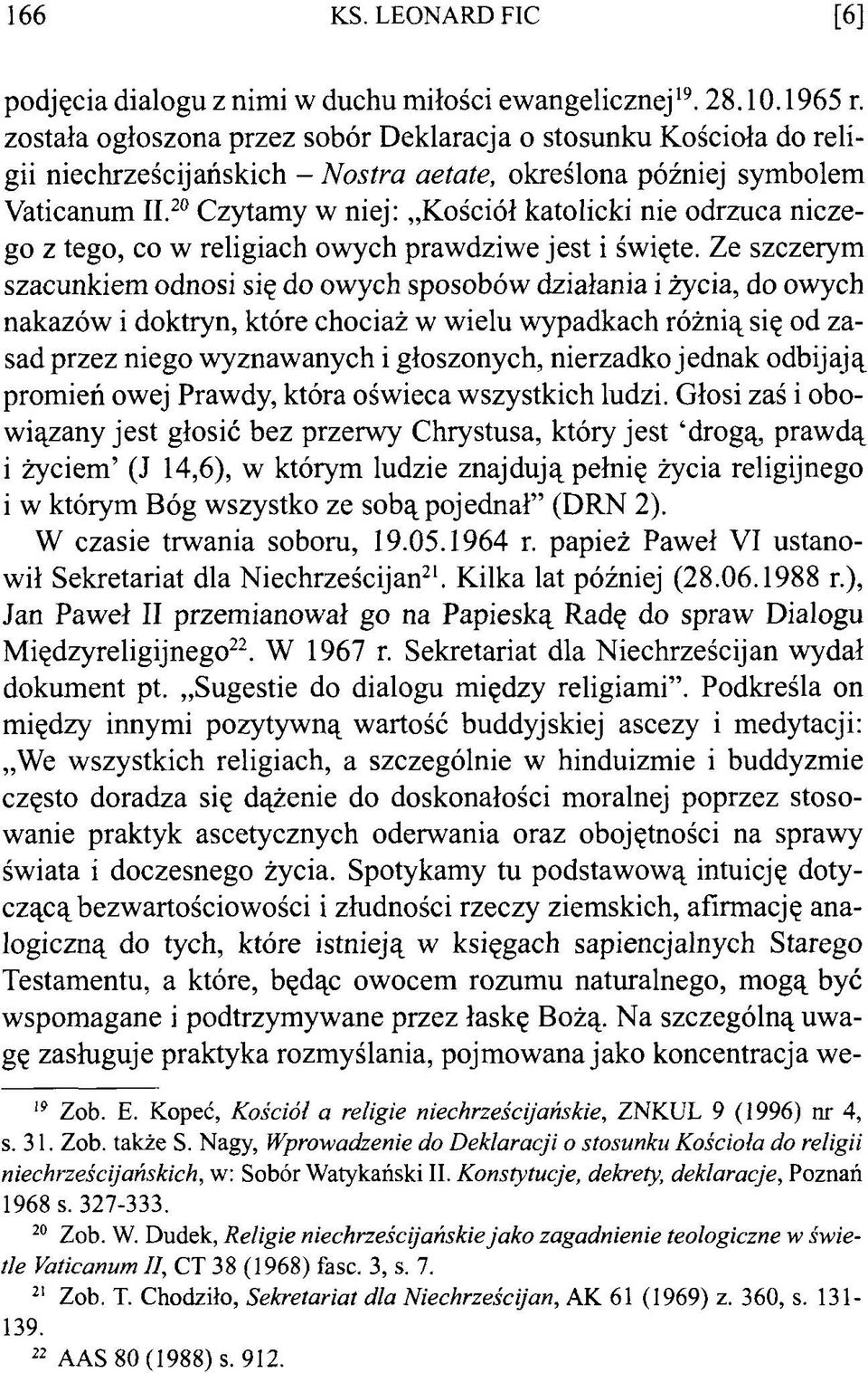 20 Czytamy w niej : Kościół katolicki nie odrzuca niczego z tego, co w religiach owych prawdziwe jest i święte.