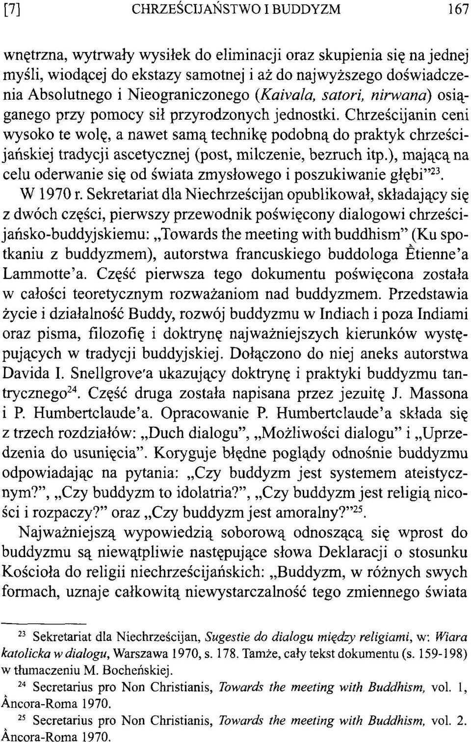 Chrześcijanin ceni wysoko te wolę, a nawet samą technikę podobną do praktyk chrześcijańskiej tradycji ascetycznej (post, milczenie, bezruch itp.