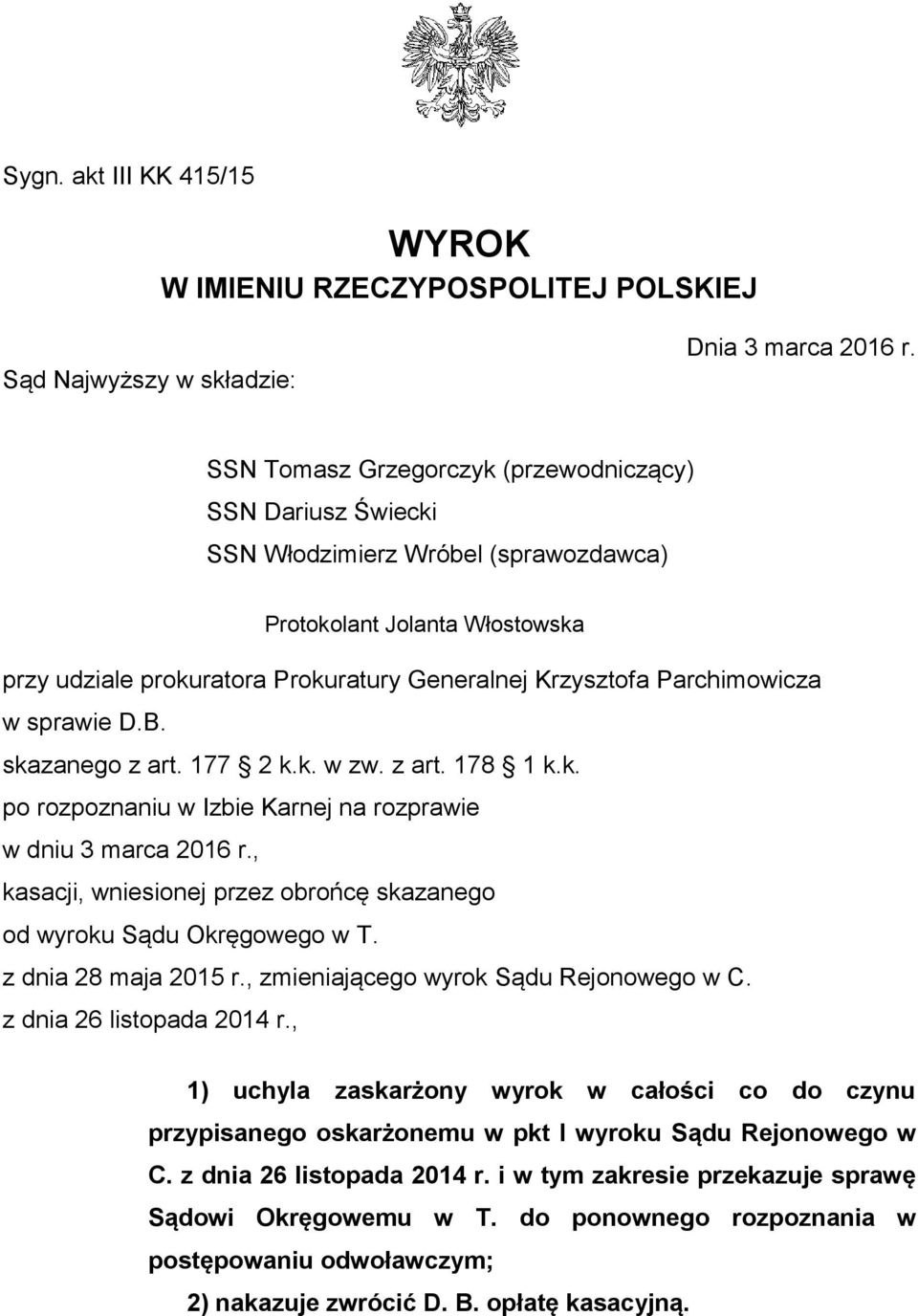 Parchimowicza w sprawie D.B. skazanego z art. 177 2 k.k. w zw. z art. 178 1 k.k. po rozpoznaniu w Izbie Karnej na rozprawie w dniu 3 marca 2016 r.