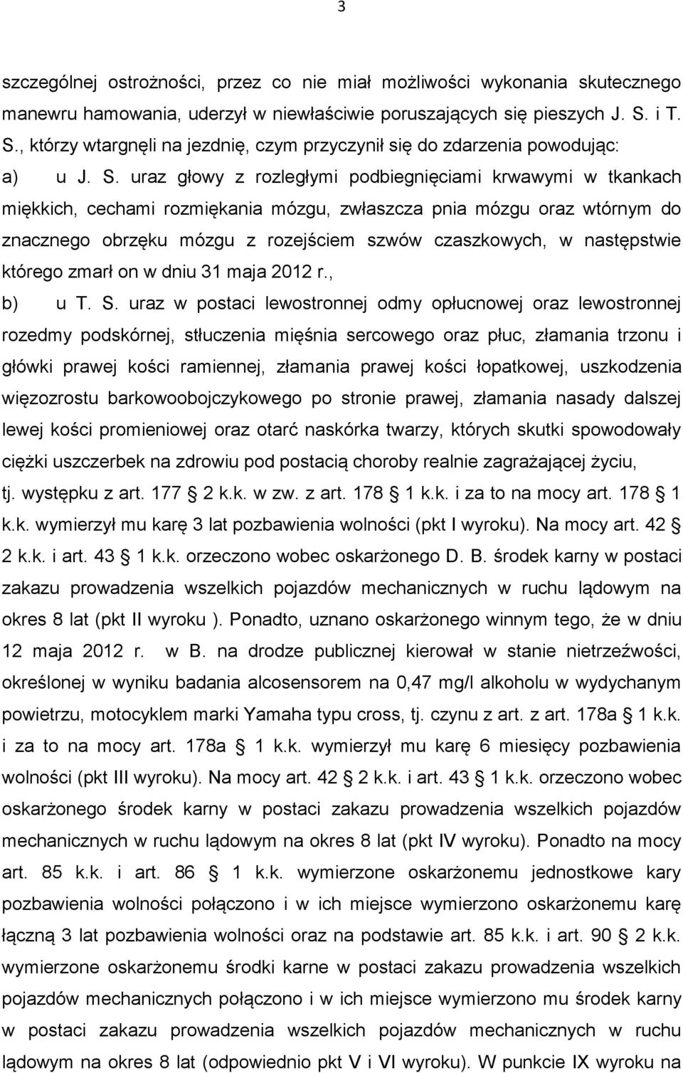 , którzy wtargnęli na jezdnię, czym przyczynił się do zdarzenia powodując: a) u J. S.