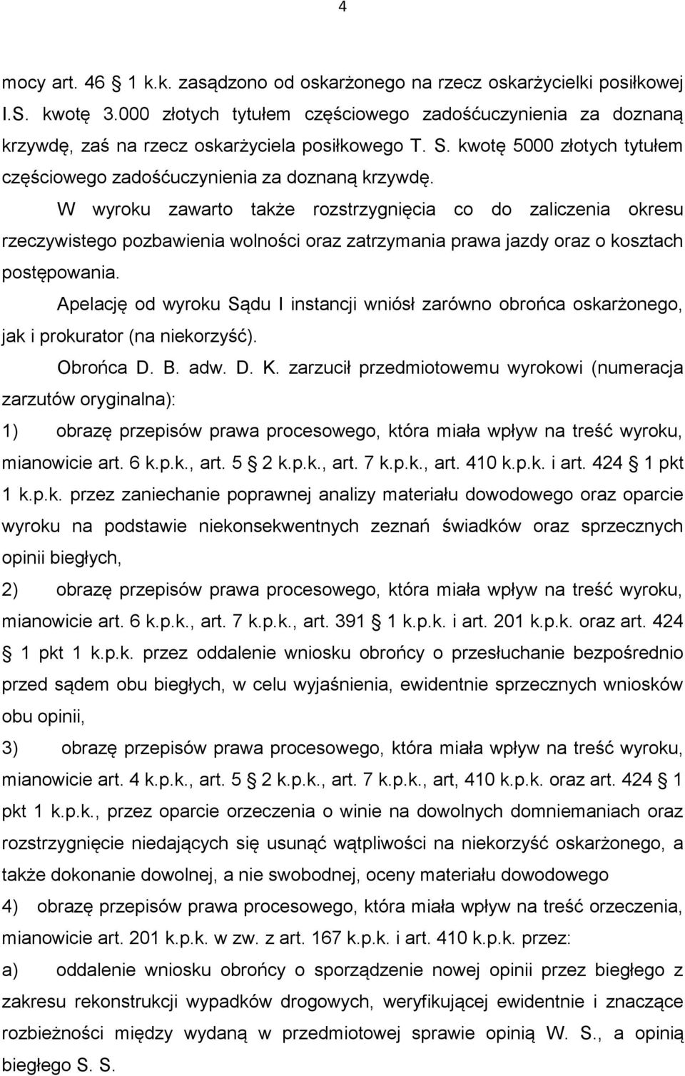W wyroku zawarto także rozstrzygnięcia co do zaliczenia okresu rzeczywistego pozbawienia wolności oraz zatrzymania prawa jazdy oraz o kosztach postępowania.