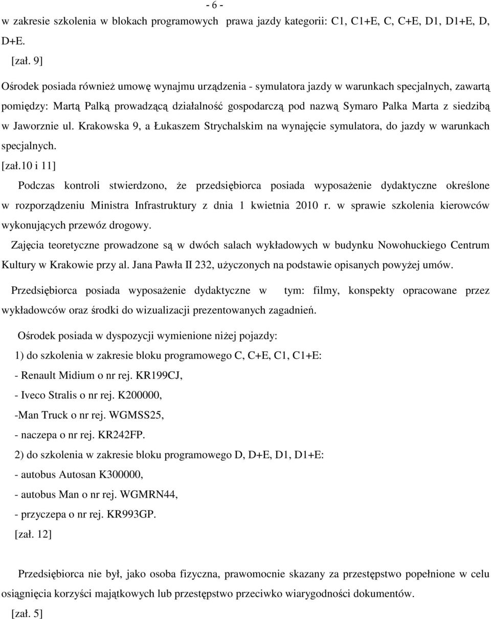 siedzibą w Jaworznie ul. Krakowska 9, a Łukaszem Strychalskim na wynajęcie symulatora, do jazdy w warunkach specjalnych. [zał.