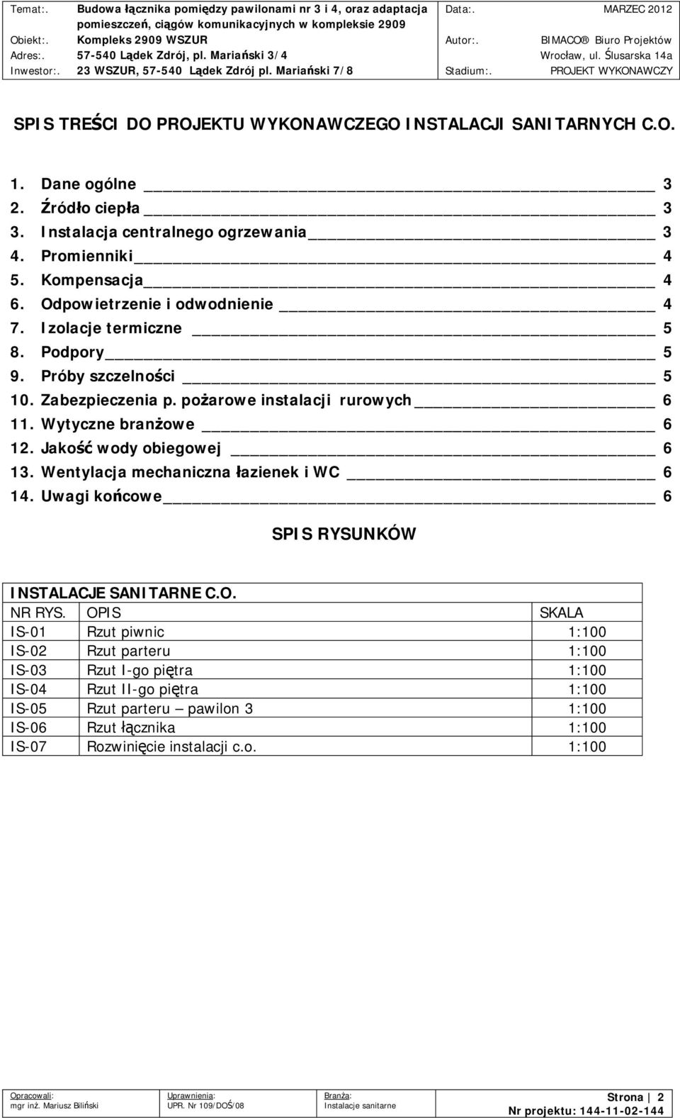 Jako wody obiegowej 6 13. Wentylacja mechaniczna azienek i WC 6 14. Uwagi ko cowe 6 SPIS RYSUNKÓW INSTALACJE SANITARNE C.O. NR RYS.