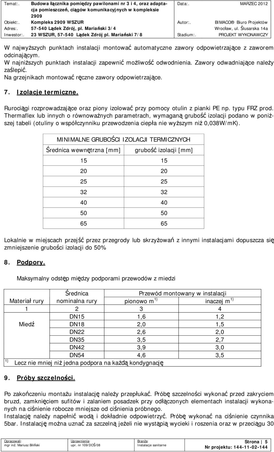 Thermaflex lub innych o równowa nych parametrach, wymagan grubo izolacji podano w poni szej tabeli (otuliny o wspó czynniku przewodzenia ciep a nie wy szym ni 0,038W/mK).