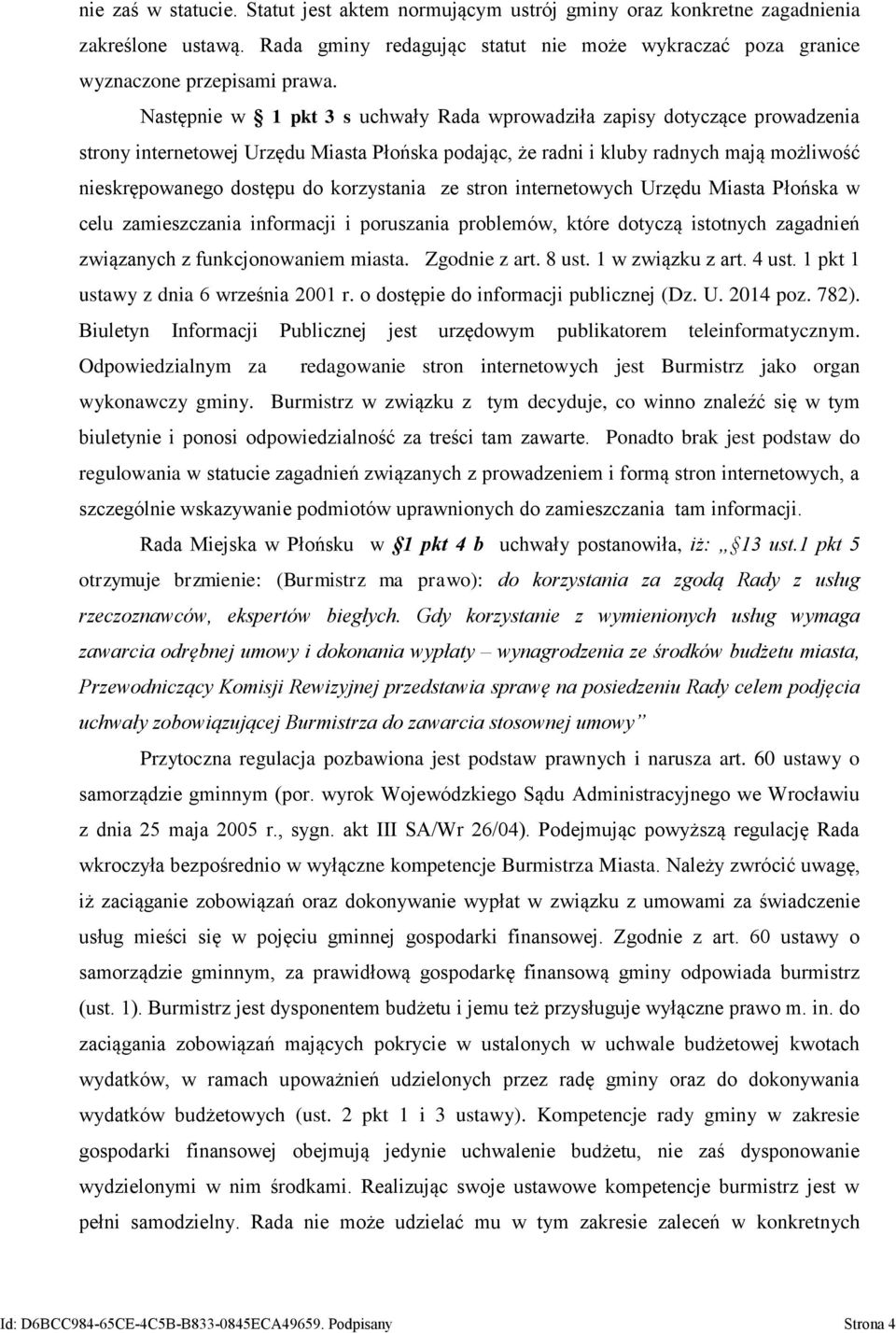 korzystania ze stron internetowych Urzędu Miasta Płońska w celu zamieszczania informacji i poruszania problemów, które dotyczą istotnych zagadnień związanych z funkcjonowaniem miasta. Zgodnie z art.