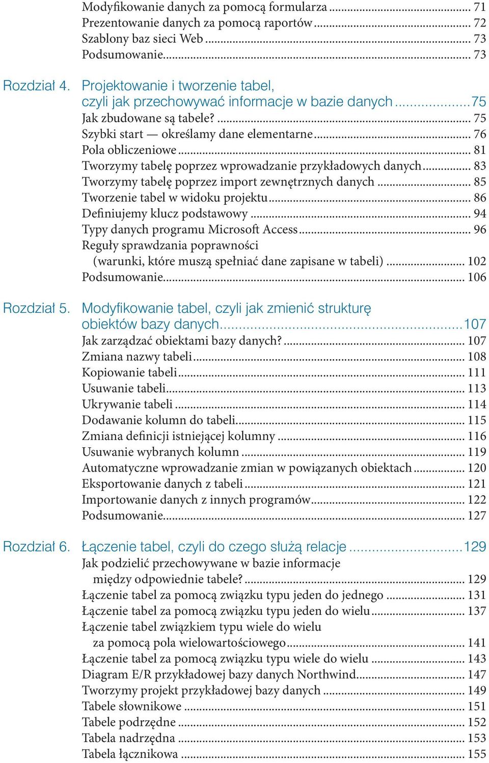 .. 81 Tworzymy tabelę poprzez wprowadzane przykładowych danych... 83 Tworzymy tabelę poprzez mport zewnętrznych danych... 85 Tworzene tabel w wdoku projektu... 86 Defnujemy klucz podstawowy.