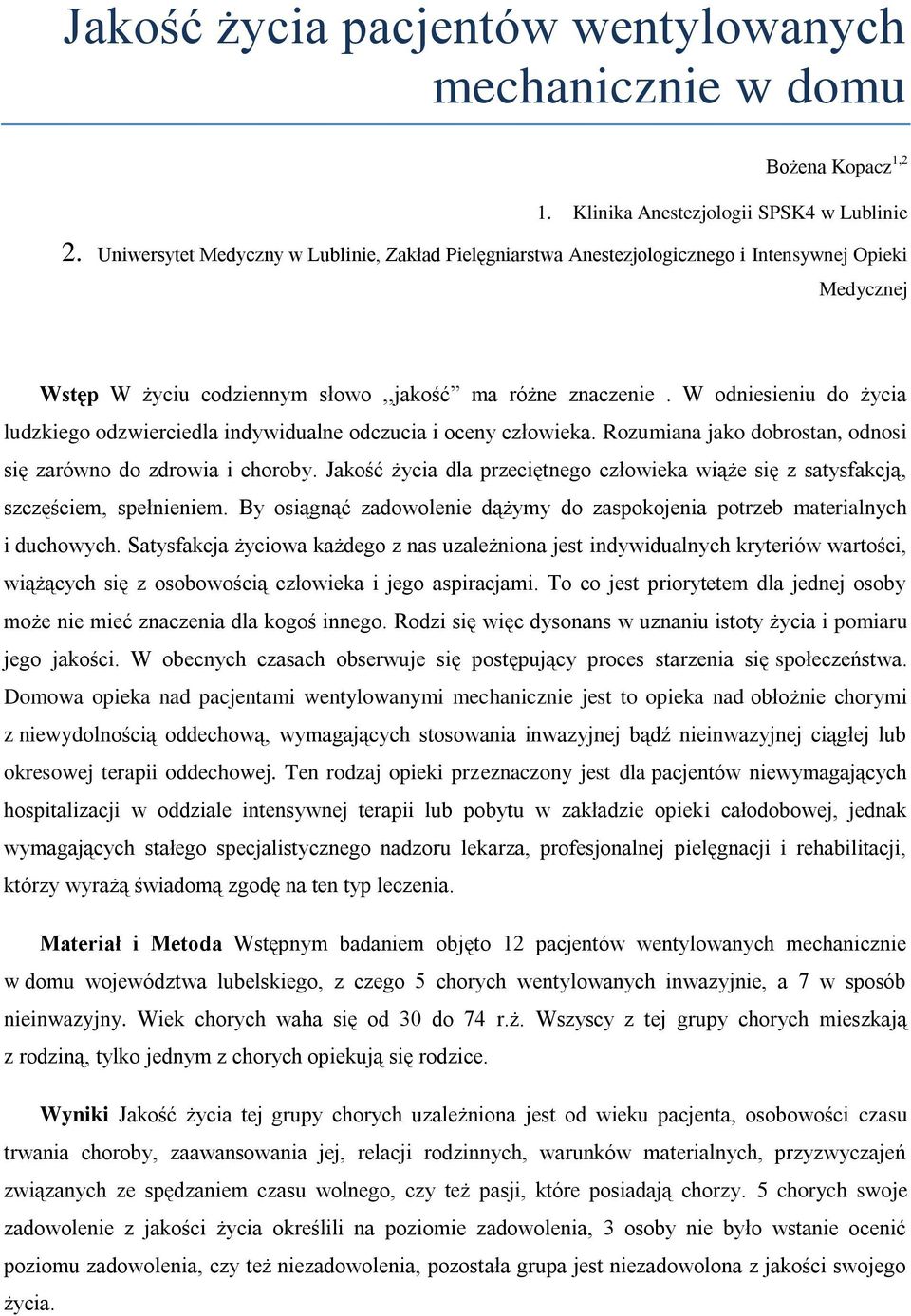 W odniesieniu do życia ludzkiego odzwierciedla indywidualne odczucia i oceny człowieka. Rozumiana jako dobrostan, odnosi się zarówno do zdrowia i choroby.