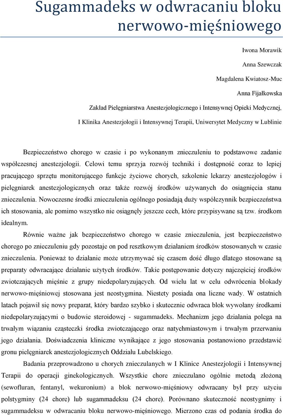 Celowi temu sprzyja rozwój techniki i dostępność coraz to lepiej pracującego sprzętu monitorującego funkcje życiowe chorych, szkolenie lekarzy anestezjologów i pielęgniarek anestezjologicznych oraz