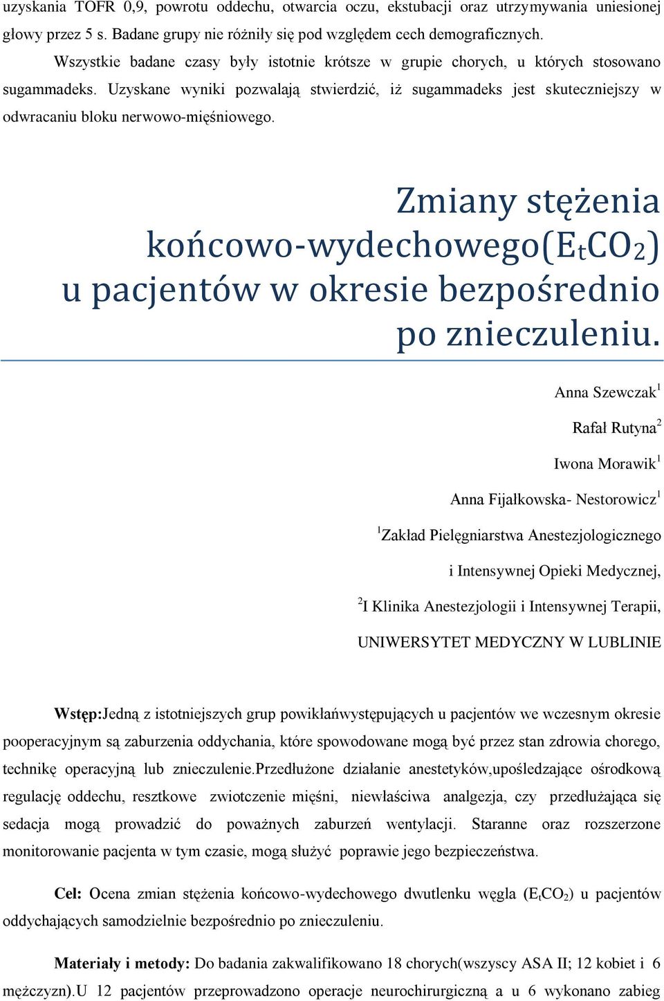 Uzyskane wyniki pozwalają stwierdzić, iż sugammadeks jest skuteczniejszy w odwracaniu bloku nerwowo-mięśniowego.