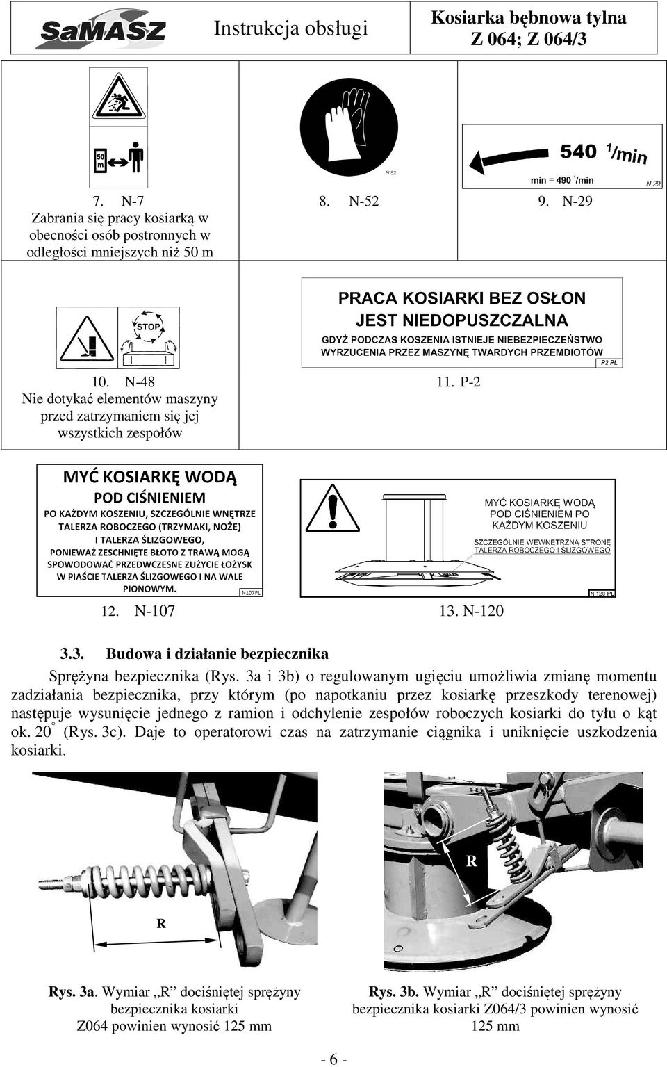 3a i 3b) o regulowanym ugięciu umożliwia zmianę momentu zadziałania bezpiecznika, przy którym (po napotkaniu przez kosiarkę przeszkody terenowej) następuje wysunięcie jednego z ramion i odchylenie
