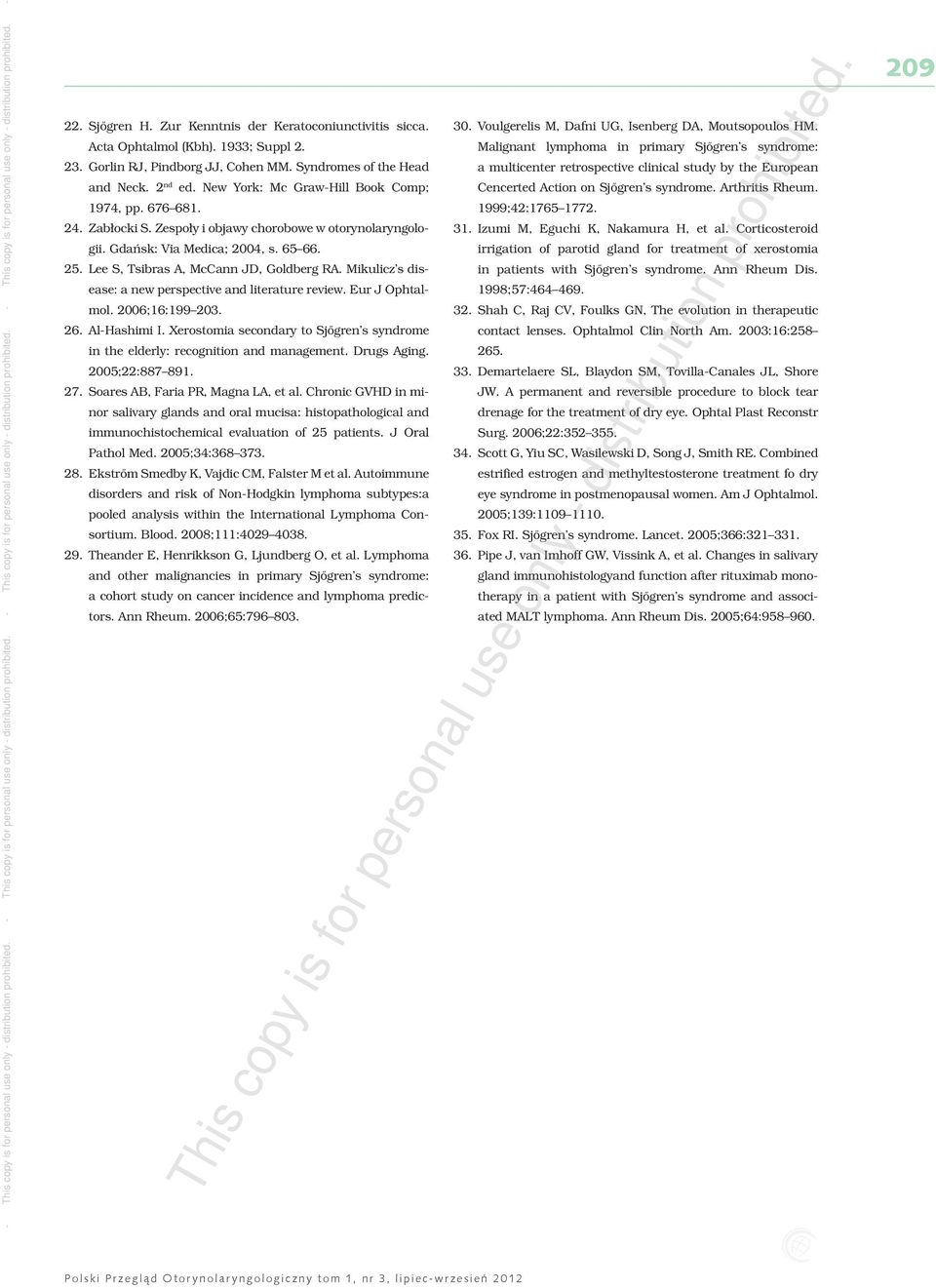 Mikulicz s disease: a new perspective and literature review. Eur J Ophtalmol. 2006;16:199 203. 26. Al-Hashimi I. Xerostomia secondary to Sjőgren s syndrome in the elderly: recognition and management.