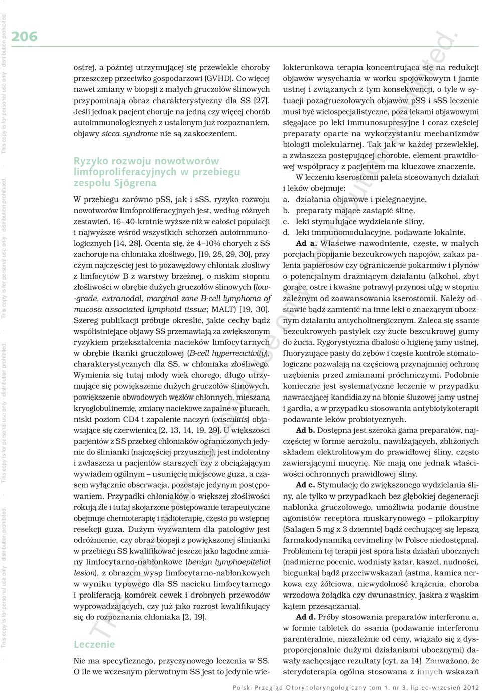 Jeśli jednak pacjent choruje na jedną czy więcej chorób autoimmunologicznych z ustalonym już rozpoznaniem, objawy sicca syndrome nie są zaskoczeniem.