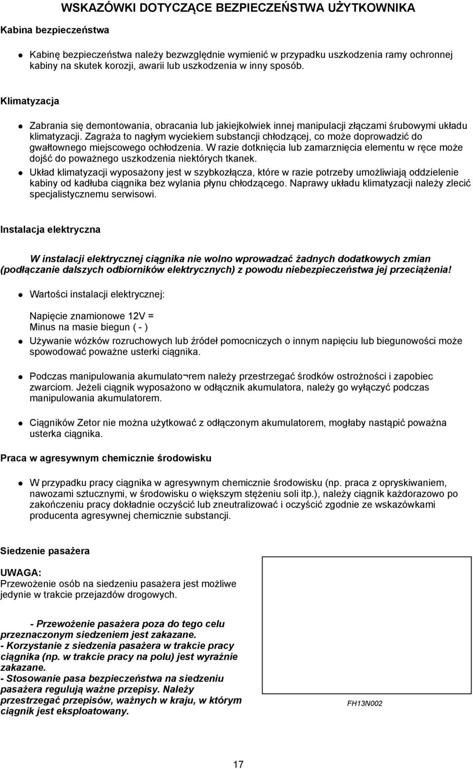 Zagraża to nagłym wyciekiem substancji chłodzącej, co może doprowadzić do gwałtownego miejscowego ochłodzenia.