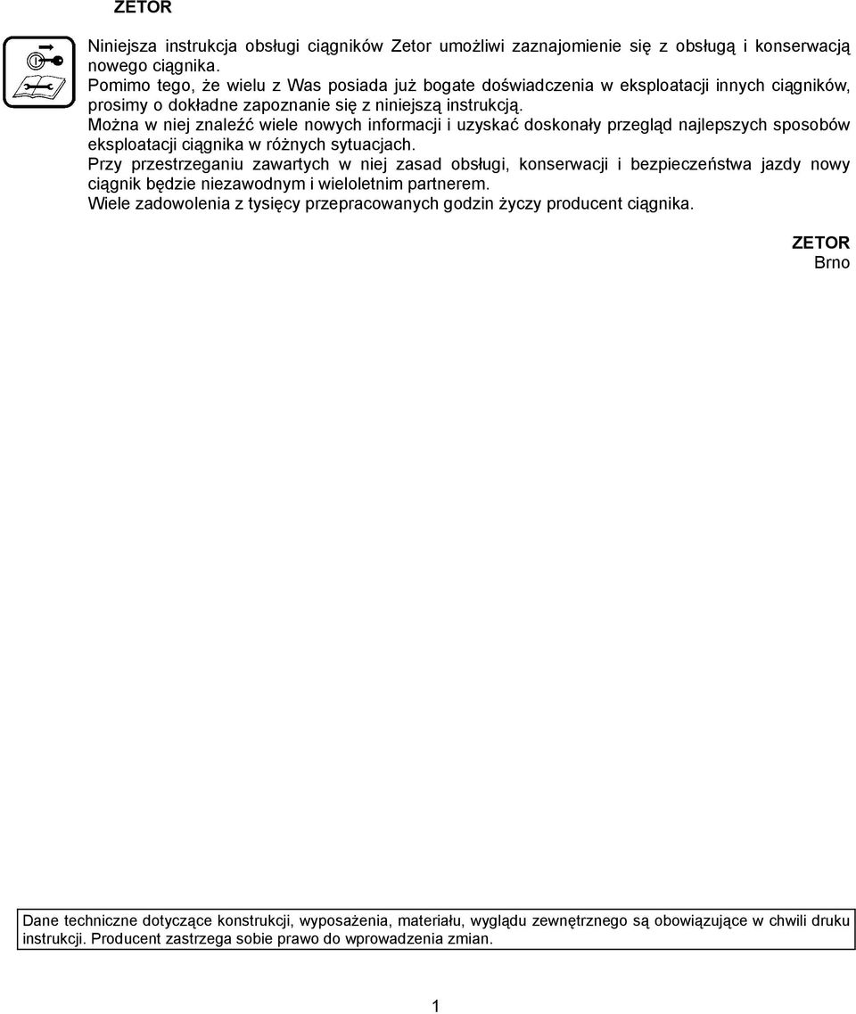Można w niej znaleźć wiele nowych informacji i uzyskać doskonały przegląd najlepszych sposobów eksploatacji ciągnika w różnych sytuacjach.