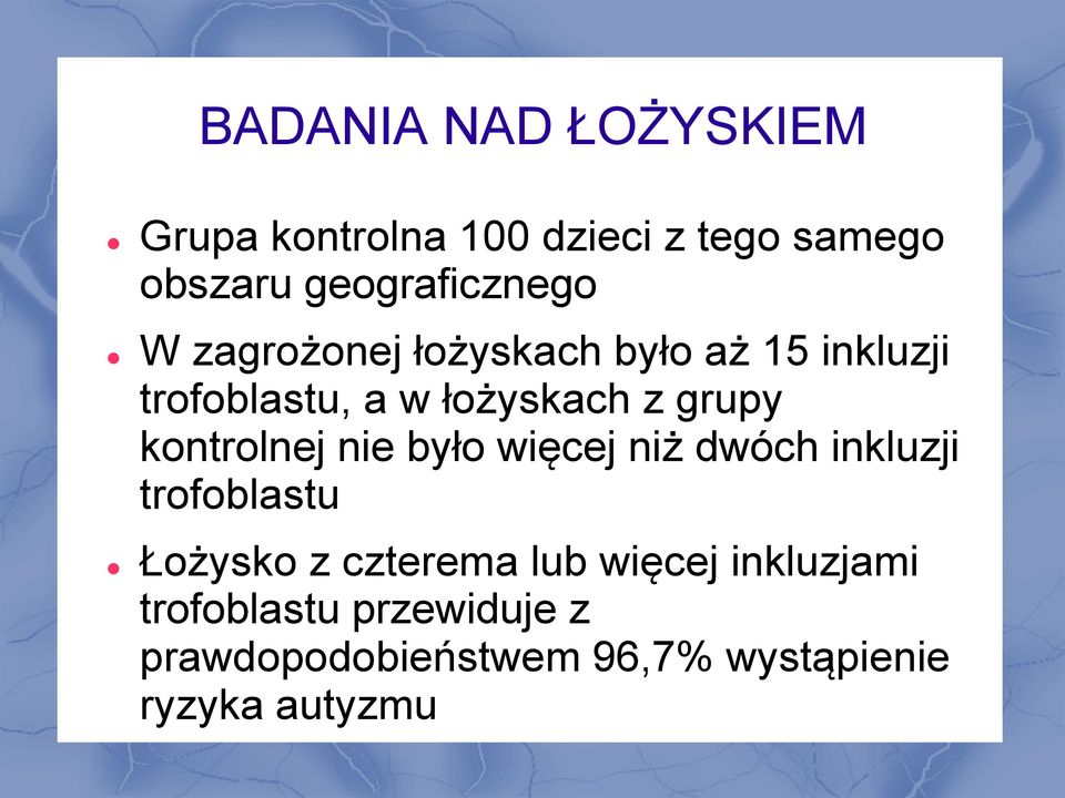 z grupy kontrolnej nie było więcej niż dwóch inkluzji trofoblastu Łożysko z czterema