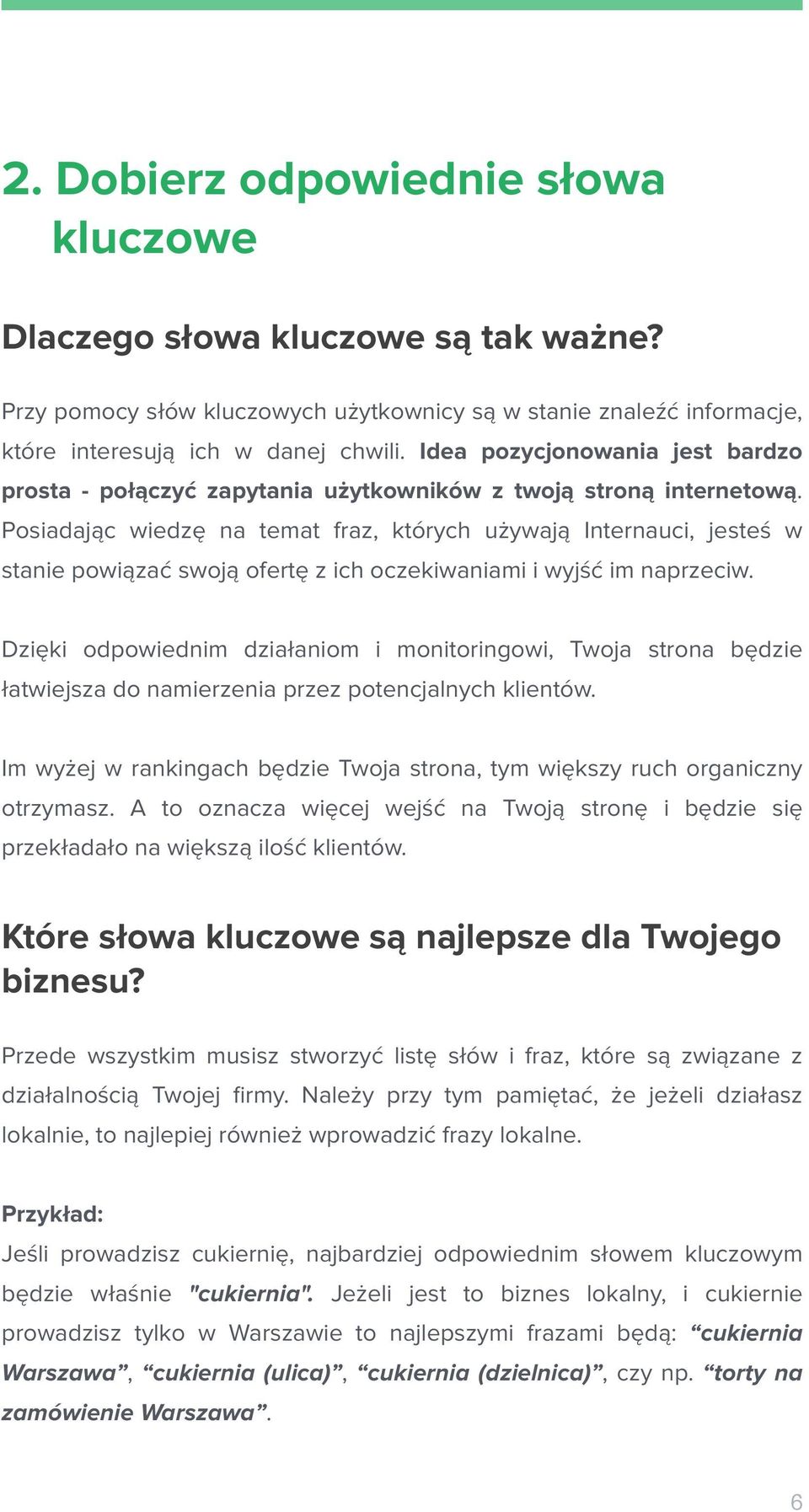 Posiadając wiedzę na temat fraz, których używają Internauci, jesteś w stanie powiązać swoją ofertę z ich oczekiwaniami i wyjść im naprzeciw.