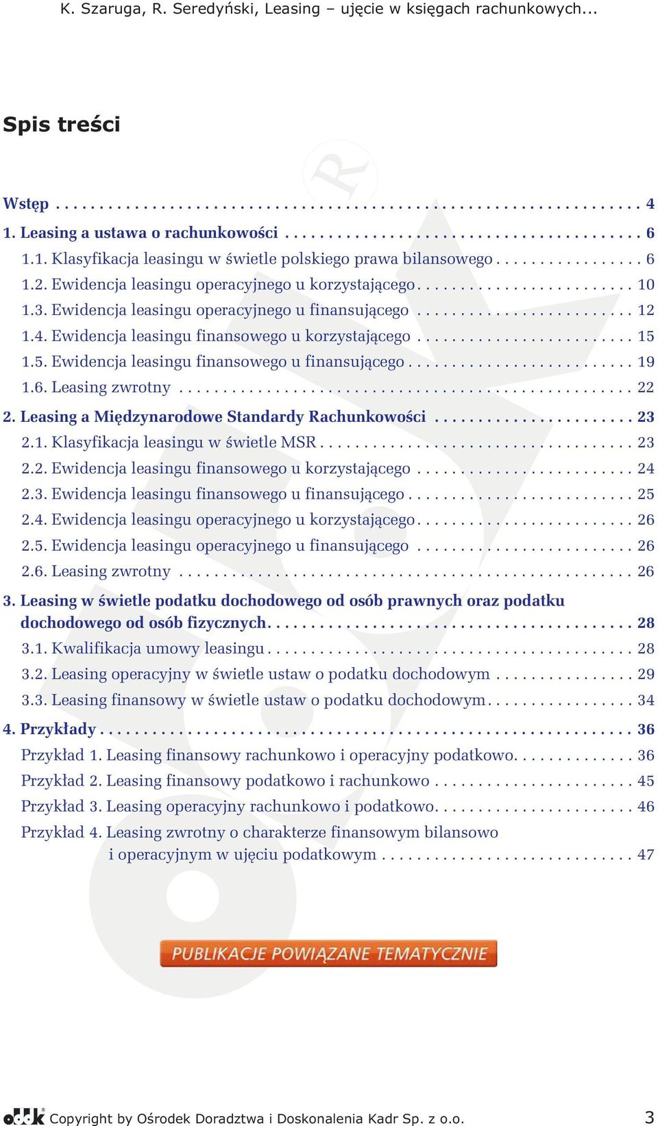 Ewidencja leasingu finansowego u korzystającego......................... 15 1.5. Ewidencja leasingu finansowego u finansującego.......................... 19 1.6. Leasing zwrotny.................................................... 22 2.