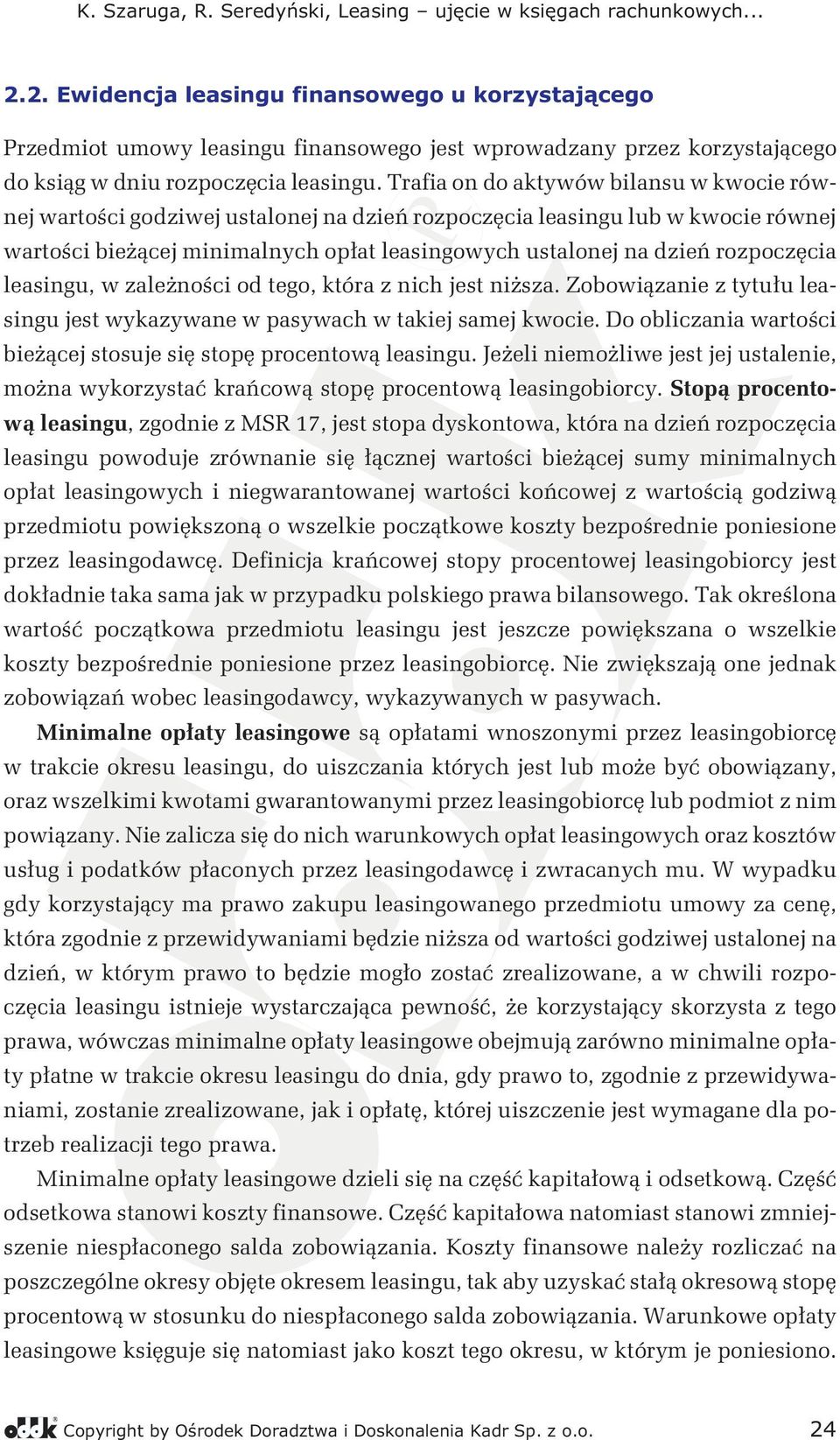 rozpoczęcia leasingu, w zależności od tego, która z nich jest niższa. Zobowiązanie z tytułu leasingu jest wykazywane w pasywach w takiej samej kwocie.