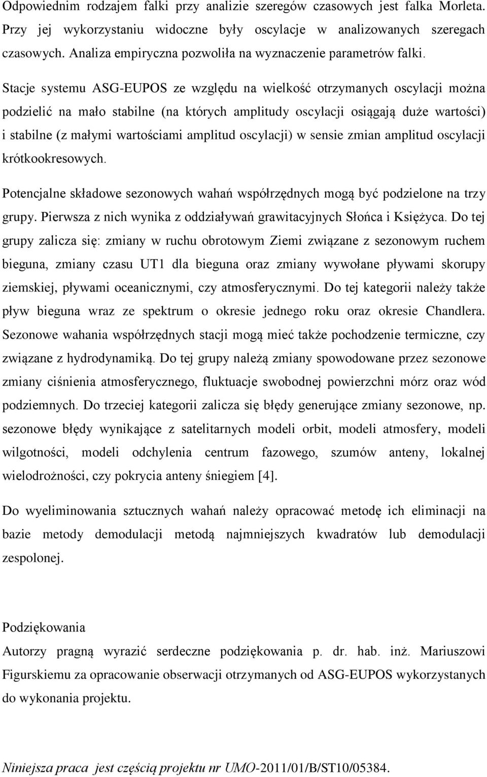 Stacje systemu ASG-EUPOS ze względu na wielkość otrzymanych oscylacji można podzielić na mało stabilne (na których amplitudy oscylacji osiągają duże wartości) i stabilne (z małymi wartościami