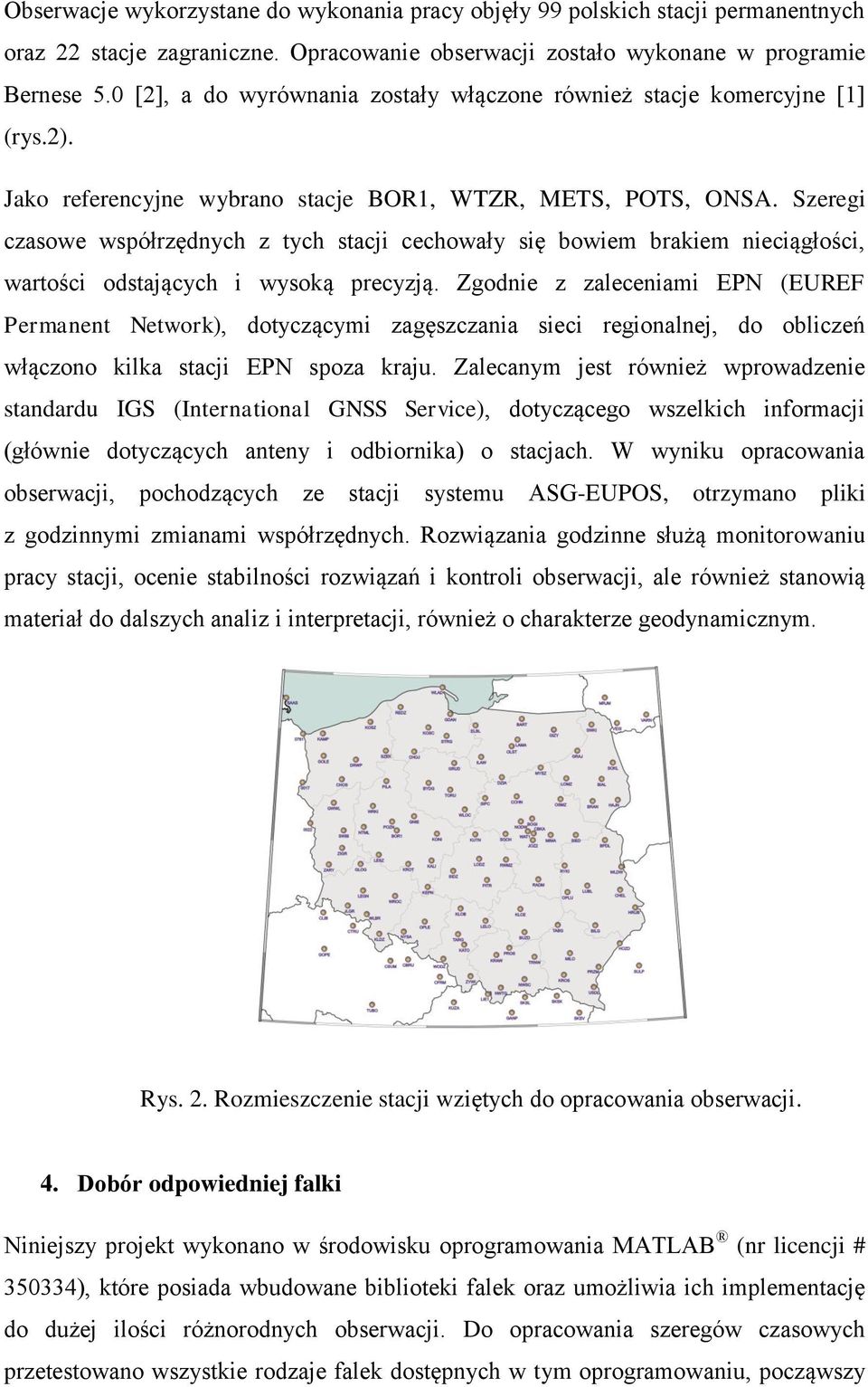 Szeregi czasowe współrzędnych z tych stacji cechowały się bowiem brakiem nieciągłości, wartości odstających i wysoką precyzją.